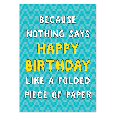 Because Nothing Says Happy Birthday Like A Folded Piece Of Paper Card