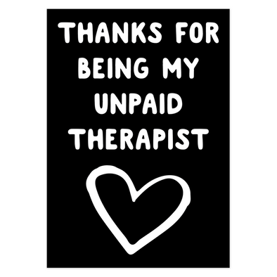 Thanks For Being My Unpaid Therapist Card
