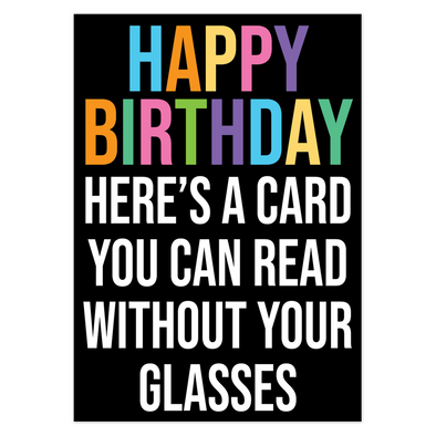 Happy Birthday Here's A Card You Can Read Without Your Glasses