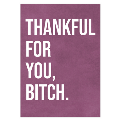 Thankful For You, Bitch Card