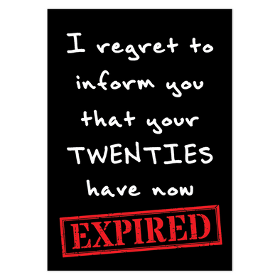 I Regret To Inform You That Your Twenties Have Now Expired Card