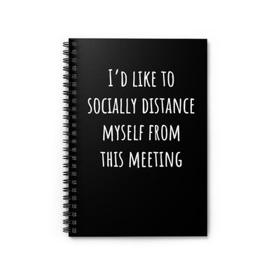 I'd Like To Socially Distance Myself From This Meeting Spiral Notebook