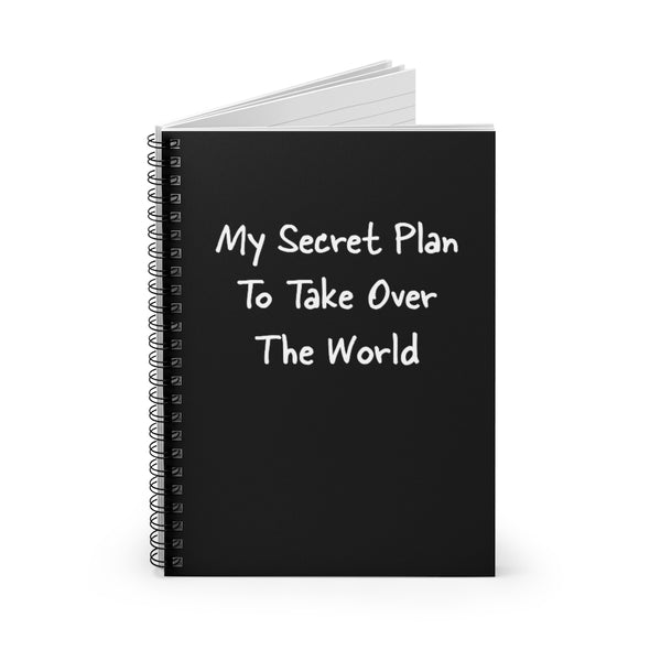 My Secret Plan To Take Over The World Spiral Notebook