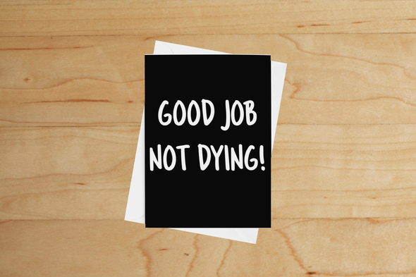 Good Job Not Dying Card