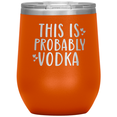 This Is Probably Vodka Wine Tumbler