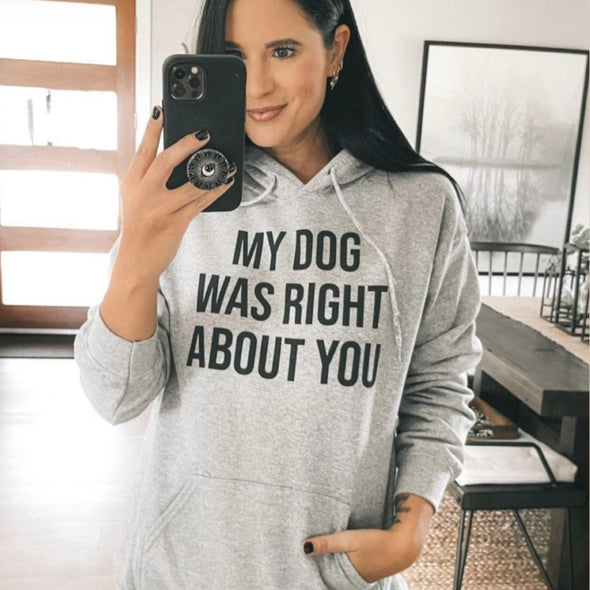 My Dog Was Right About You Hoodie