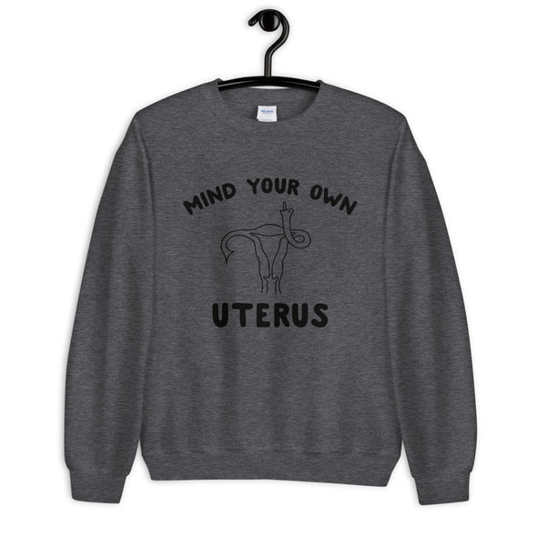 Mind Your Own Uterus Crewneck Sweatshirt