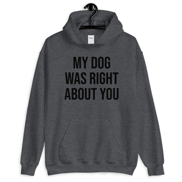 My Dog Was Right About You Hoodie