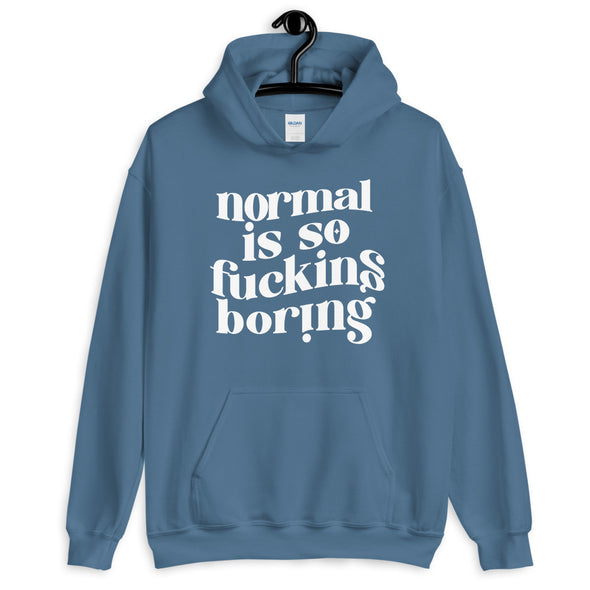 Normal Is So Fucking Boring Hoodie