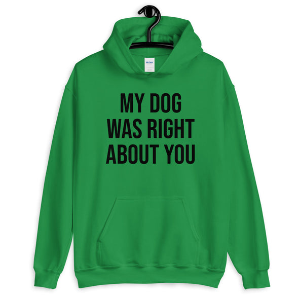 My Dog Was Right About You Hoodie