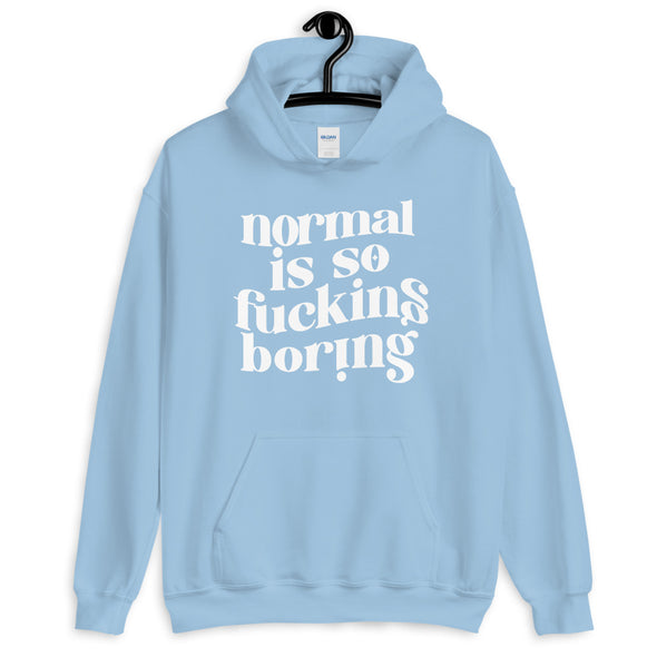 Normal Is So Fucking Boring Hoodie