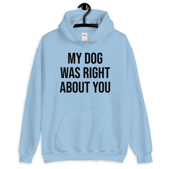 My Dog Was Right About You Hoodie