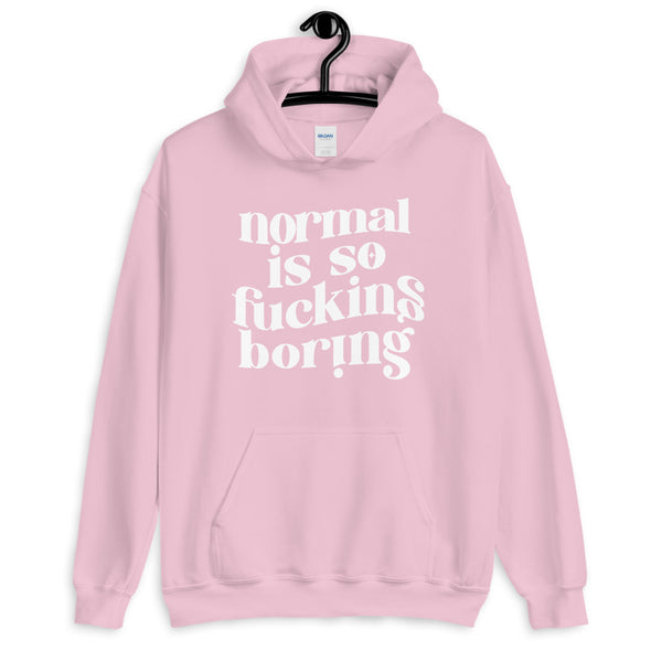 Normal Is So Fucking Boring Hoodie