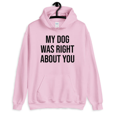 My Dog Was Right About You Hoodie