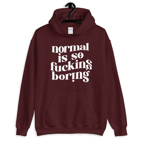 Normal Is So Fucking Boring Hoodie