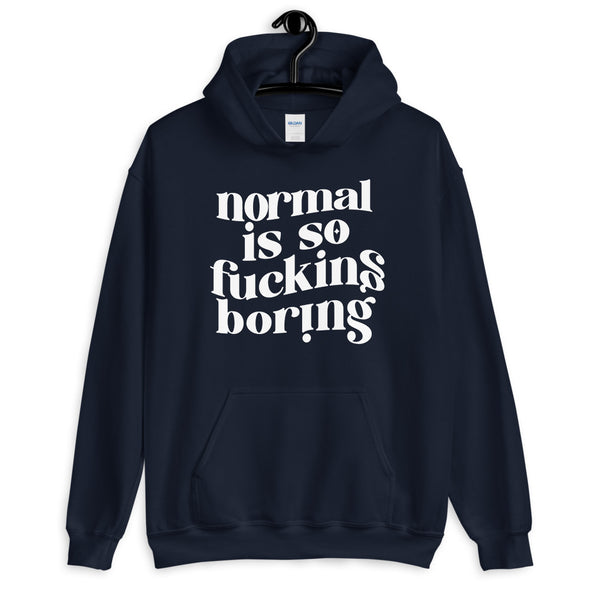 Normal Is So Fucking Boring Hoodie