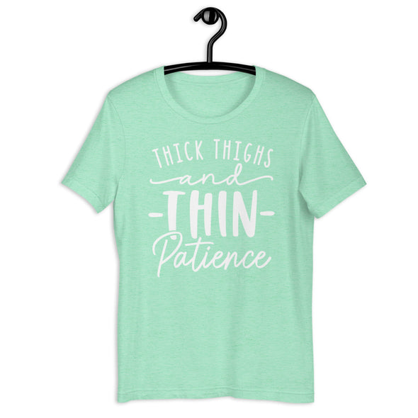 Thick Thighs and Thin Patience Tee