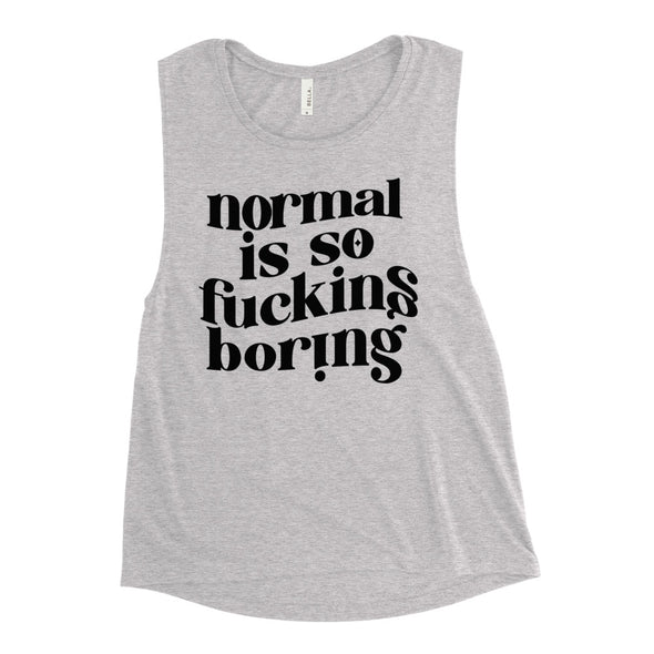 Normal Is So Fucking Boring Ladies’ Muscle Tank