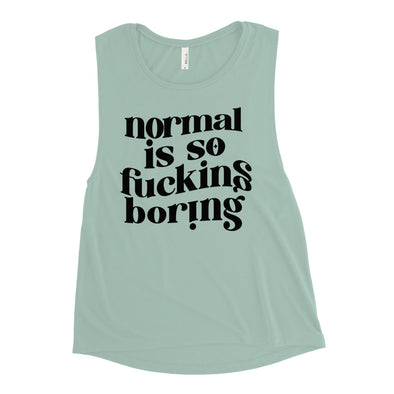 Normal Is So Fucking Boring Ladies’ Muscle Tank