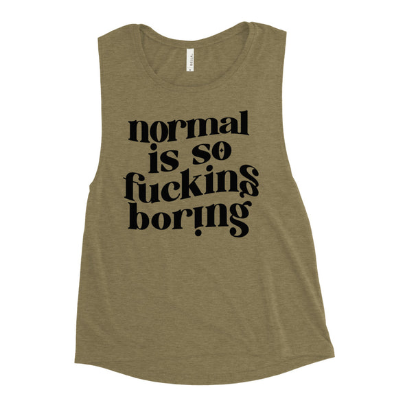 Normal Is So Fucking Boring Ladies’ Muscle Tank