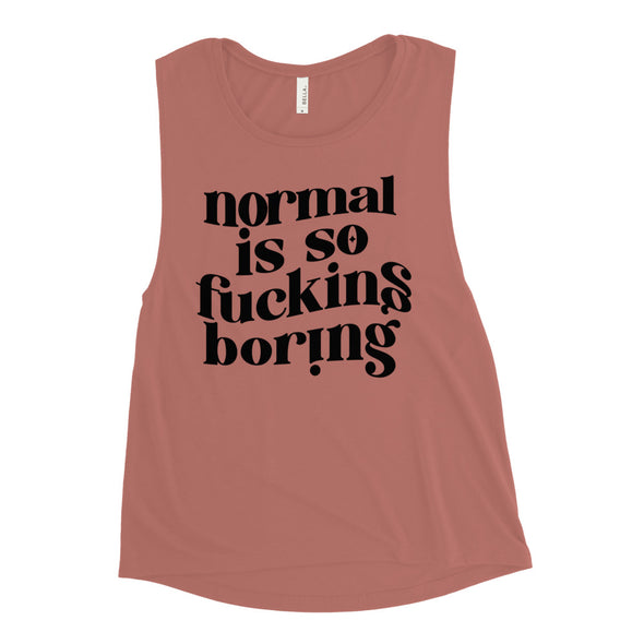 Normal Is So Fucking Boring Ladies’ Muscle Tank