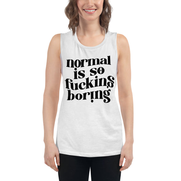 Normal Is So Fucking Boring Ladies’ Muscle Tank